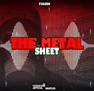 FIASKO - THE METAL SHEET (DJ KREMIK VIXA BOOTLEG)