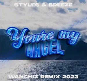 Styles & Breeze - Your My Angel (WANCHIZ Remix)