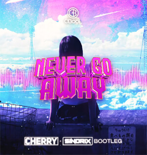C-Bool - Never Go Away (CHERRY x SINDRIX BOOTLEG) 2022
