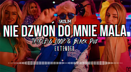 SKOLIM - Nie Dzwoń do Mnie Mała (Tr!Fle & LOOP & Black Due EXTENDED REMIX)