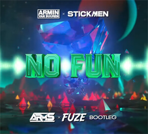 ARMIN VAN BUUREN X THE STICKMEN PROJECT - NO FUN (DJ ARMS & FUZE BOOTLEG) 2022