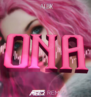 ALBIK - Ona (MEZER REMIX) 2022