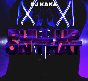 DJ Kaka - Pull Up On That (Original Mix)
