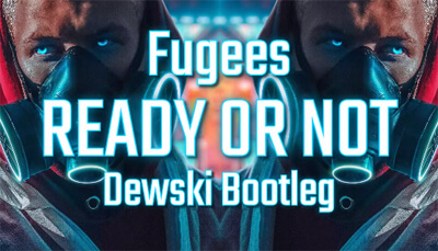 Fugees - Ready or Not (Dewski Bootleg)