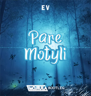 E V - Parę motyli (WOJTULA BOOTLEG)