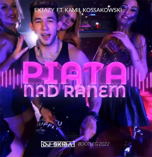 EXTAZY - Piąta nad ranem ft. Kamil Kossakowski (DJ SKIBA BOOTLEG)