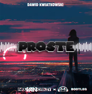 Dawid Kawiatkowski - Proste (PaulVanCrazy & MarcoBeat Bootleg)
