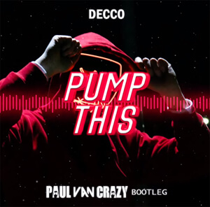 Decco - Pump This (PaulVanCrazy Bootleg 2k22)