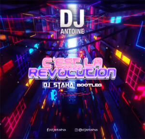 DJ Antoine - C'EST LA REVOLUTION 2022 (STAHA Bootleg)