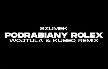 Szumek - Podrabiany Rolex (WOJTULA & KUBEQ REMIX)