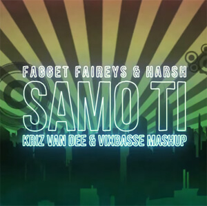 Fagget Faireys & Harsh - Samo Ti (KriZ Van Dee & VixBasse Mashup)