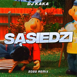 DJ Kaka - SĄSIEDZI (2022 4FUN REMIX)