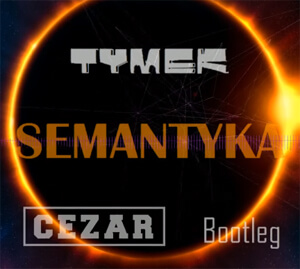 TYMEK - SEMANTYKA (CEZAR Bootleg)