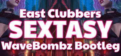 East Clubbers - Sextasy (WaveBombz Bootleg)