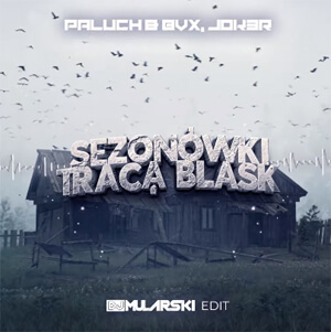 PALUCH & BVX, JOK3R - Sezonówki Tracą Blask (DJ Mularski Edit)