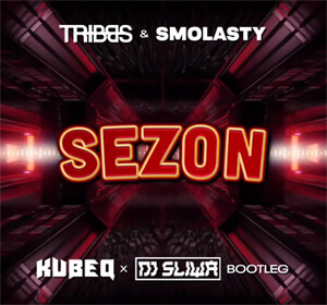 Tribbs & Smolasty - Sezon (KubeQ & DJ ŚLIWA BOOTLEG) 2022