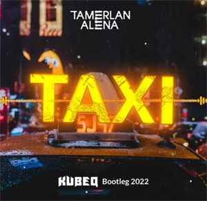 TamerlanAlena - Тaxi (KubeQ Bootleg) 2022