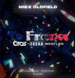Mike Oldfield To France (Citos & CEZAR Bootleg)