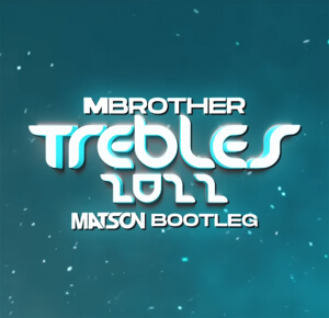 MBrother - Trebles 2022 (Matson Bootleg)
