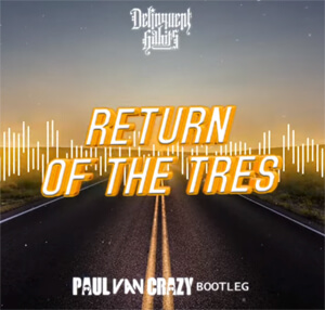 Delinquent habits - Return Of The Tres (PaulVanCrazy Bootleg 2K22)
