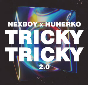 NEXBOY x HUHERKO - Tricky Tricky 2.0