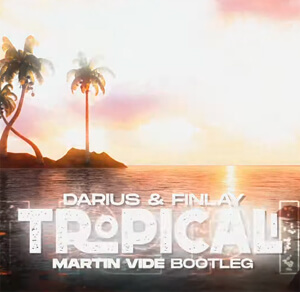Darius & Finlay - Tropicali (Martin Vide Bootleg)