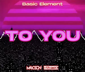 Basic Element - To You (M4CSON & BARTIX REMIX)