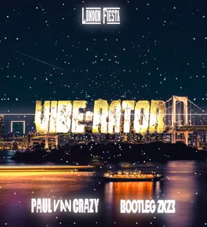 London Fiesta - Vibe-Rator (PaulVanCrazy Bootleg 2k23)