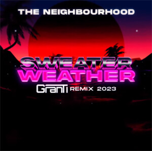 The Neighbourhood - SWEATER WEATHER (GranTi Remix 2023)