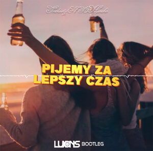 Smolasty & 730Huncho - Pijemy Za Lepszy Czas (Luxons 4FUN Bootleg) 2022