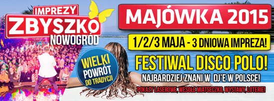 Imprezy Zbyszko - Nowogród - Majówka 2015 - 3dni zabawy!