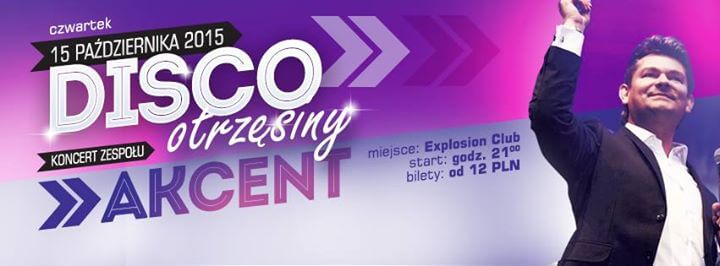 Disco Otrzęsiny z zespołem AKCENT w EXPLOSION CLUB Warszawa (15.10.2015)