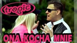 Tropic - Ona Kocha Mnie