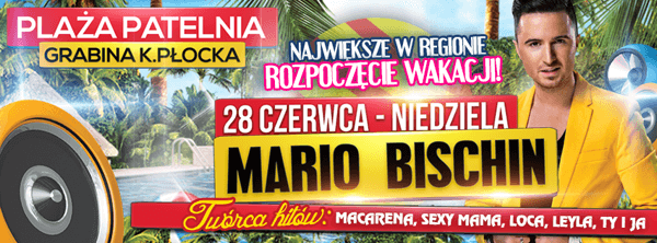 Imprezy Patelnia (Grabina) - MARIO BISCHIN - ROZPOCZĘCIE WAKACJI 2015