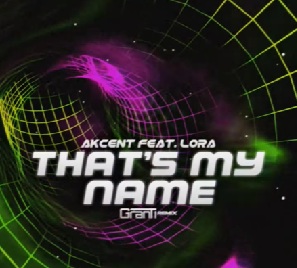 Akcent feat. Lora - THAT'S MY NAME (GranTi REMIX 2025)