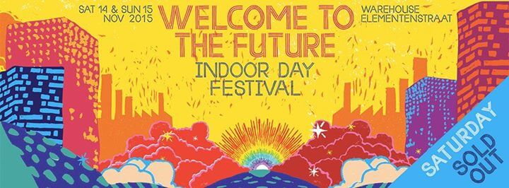 Welcome to the Future Festival - Warehouse Elementenstraat (14-15.11.2015)