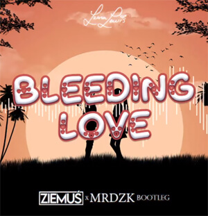 Leona Lewis - Bleeding Love (ZIEMUŚ & MRDZK BOOTLEG 2021)