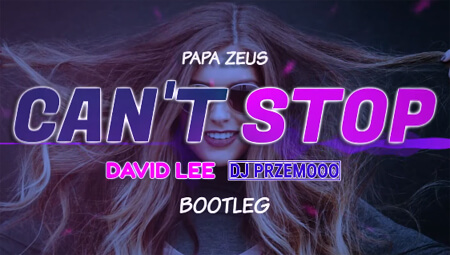 Papa Zeus - Can't Stop (David Lee & Dj Przemooo Bootleg)