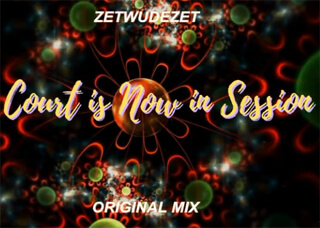 ZETWUDEZET - Court Is Now In Session (Original Mix)