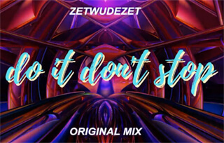 ZETWUDEZET - Do It Don't Stop (Original Mix)