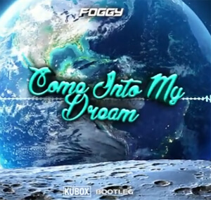 Foggy - Come Into My Dream (DJ KUBOX BOOTLEG)