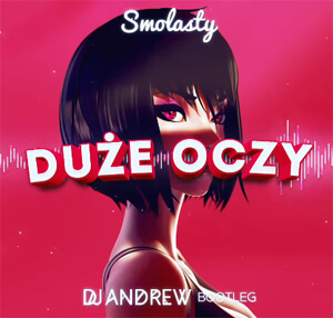 Smolasty - Duże Oczy (DJ Andrew Bootleg)