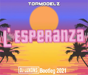 Topmodelz - L' Esperanza (DJ LUXONS BOOTLEG)
