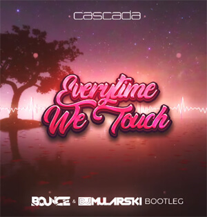 Cascada - Everytime We Touch (Bounce & DJ Mularski Bootleg)