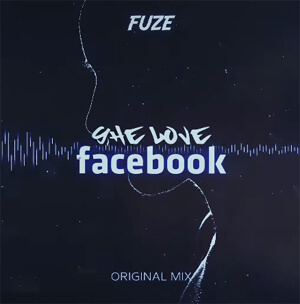 FUZE - SHE LOVE FACEBOOK (ORIGINAL VIXA MIX)