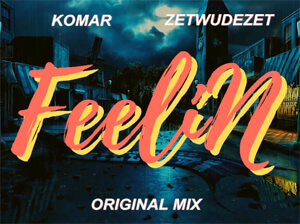 KOMAR & ZETWUDEZET - FEELIN (ORGINAL MIX)