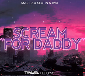 Angelz & Slatin & BVX - SCREAM FOR DADDY (Tomwell Edit 2021)