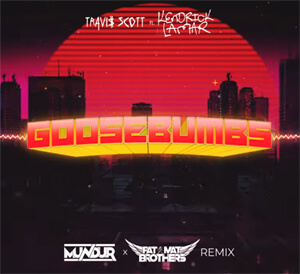 Travis Scott ft. Kendrick Lamar - Goosebumps (MUNDUR x PaT MaT Brothers Remix)