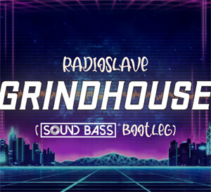 Radio Slave - GRINDHOUSE (SOUND BASS Bootleg)