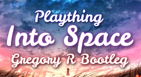 Plaything - Into Space (Gregory R Bootleg)